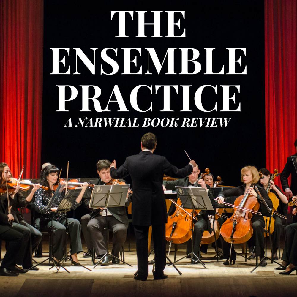 The Ensemble Practice: A Narwhal Book Review